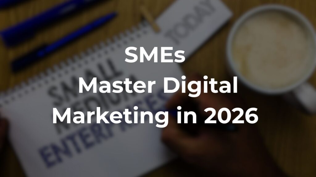 SMEs Master Digital Marketing in 2026